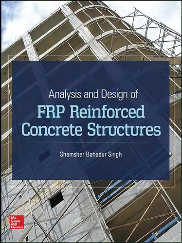 Analysis And Design Of Frp Reinforced Concrete Structures, De Shamsher Bahadur Singh., Vol. 1. Editorial Mcgraw Hill Education Europe, Tapa Dura En Inglés