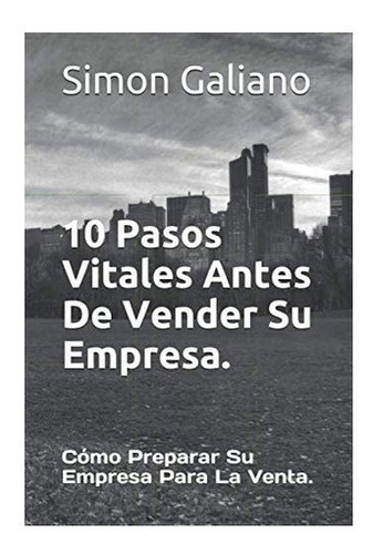 Libro: 10 Pasos Vitales Antes De Vender Su Empresa.: Cómo&..