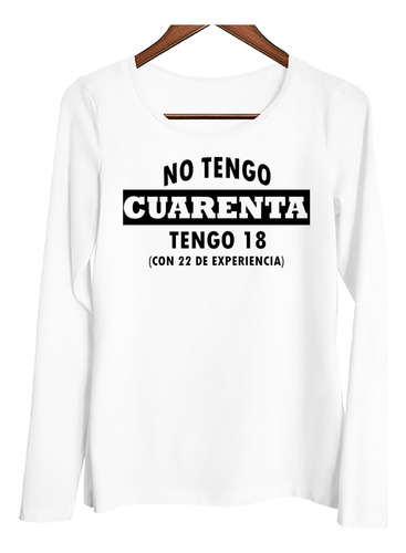 Remera Mujer Ml No Tengo Cuarenta 18 Con Experiencia