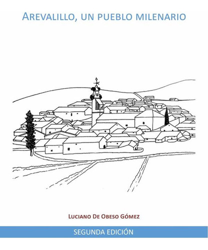 Arevalillo, un pueblo milenario 2ª Edición, de Luciano De Obeso Gómez. Editorial Liber Factory, tapa blanda en español, 2023