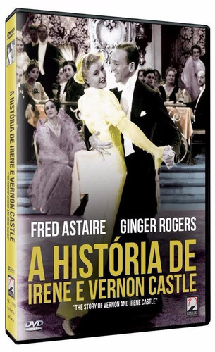 A História De Irene E Vernon Castle - Dvd - Fred Astaire