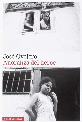 Añoranza Del Héroe. José Ovejero