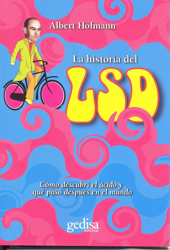 La historia del LSD: Cómo descubrí el ácido y qué pasó después en el mundo, de HOFMANN ALBERT. Serie Testimonios Editorial Gedisa en español, 2006