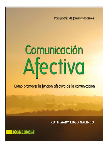 Comunicación Afectiva, Como Promover La Función Afectiva De La Comunicación, De Ruth Mary Lugo. Editorial Ecoe En Español