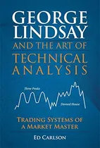 Comprar Livro George Lindsay And The Art Of Technical Analysis: Trading Systems Of A Market Master (english Edition) - Carlson, Ed [2011]