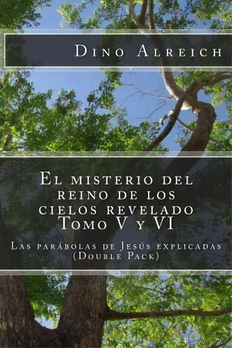 El Misterio Del Reino De Los Cielos Revelado Tomo V Y Vi, De Dino Alreich. Editorial Createspace Independent Publishing Platform, Tapa Blanda En Español