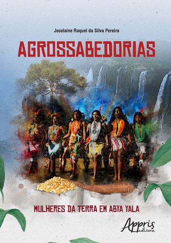 Agrossabedorias: Mulheres da Terra em Abya Yala, de Pereira, Joselaine Raquel da Silva. Editorial Appris Editora, capa mole em português, 2022