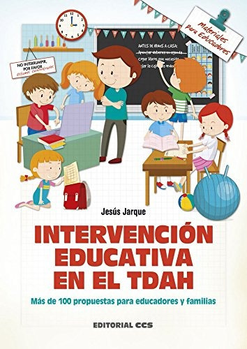 Intervención Educativa En El Tdah: Intervención Educativa En El Tdah, De Jesús Jarque. Editorial Editorial Ccs, Tapa Blanda, Edición 2017 En Español, 2017