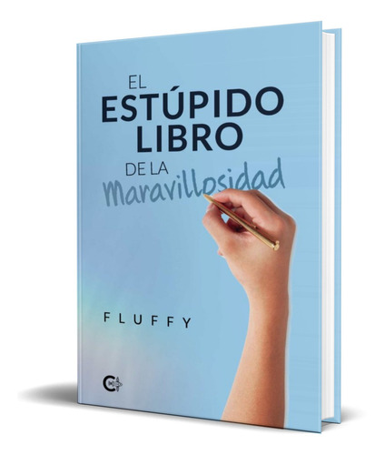 EL ESTUPIDO LIBRO DE LA MARAVILLOSIDAD, de FLUFFY. Editorial CALIGRAMA EDITORIAL, tapa blanda en español, 2020