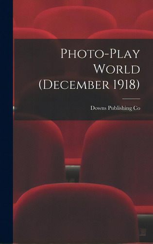 Photo-play World (december 1918), De Downs Publishing Co. Editorial Legare Street Pr, Tapa Dura En Inglés