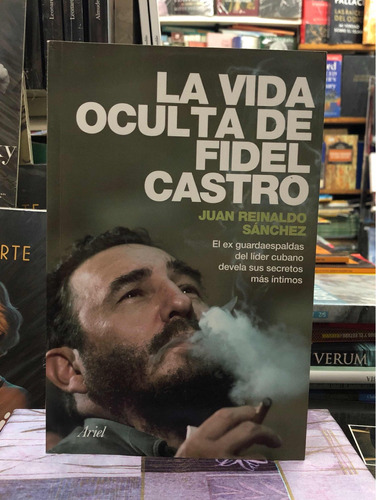 La Vida Oculta De Fidel Castro - Juan Reinaldo Sánchez