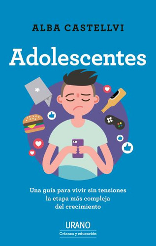 Adolescentes: Una Guía Para Vivir Sin Tensiones La Etapa Más Compleja Del Crecimiento, De Alba Castellvi., Vol. 0.0. Editorial Urano, Tapa Blanda, Edición 1.0 En Español, 2022