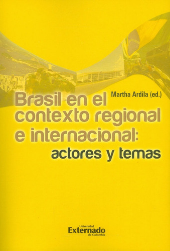 Brasil En El Contexto Regional E Internacional:  Actores Y Temas, De Martha Ardila. Editorial U. Externado De Colombia, Tapa Blanda, Edición 2017 En Español