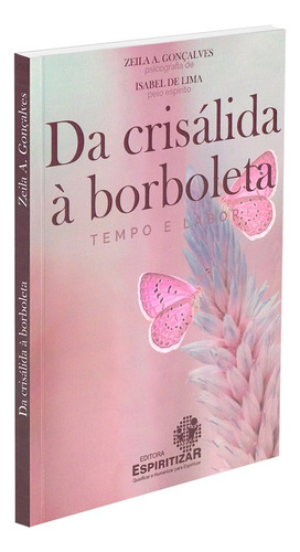 Da Crisálida À Borboleta: Não Aplica, De : Zeila A. Gonçalves. Não Aplica, Vol. Não Aplica. Editorial Espiritizar, Tapa Mole, Edición Não Aplica En Português, 2008