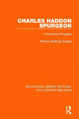 Charles Haddon Spurgeon: A Preachers Progress, De Kruppa, Patricia Stallings. Editorial Routledge, Tapa Blanda En Inglés