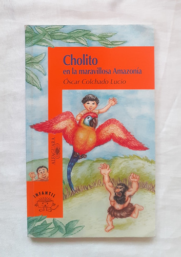 Cholito En La Maravillosa Amazonia Oscar Colchado Lucio 