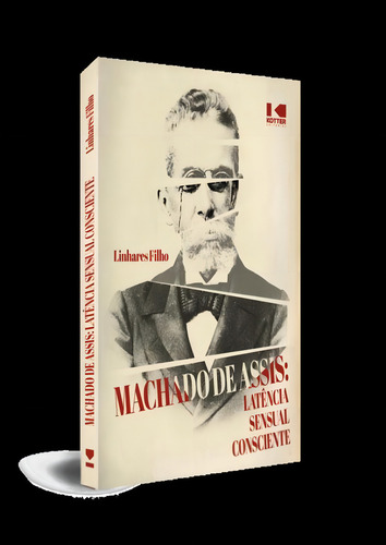 Machado De Assis - Latencia Sensual Consciente: Machado De Assis - Latencia Sensual Consciente, De Linhares Filho. Editora Kotter Editorial, Capa Mole, Edição 1 Em Português, 2022