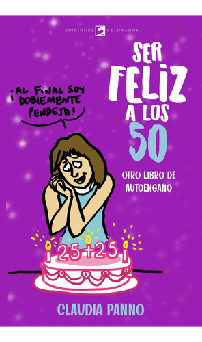 Ser Feliz A Los 50 - Otro Libro De Autoengaño- Claudia Panno, De Panno, Claudia. Editorial Deldragon, Tapa Blanda En Español, 2023
