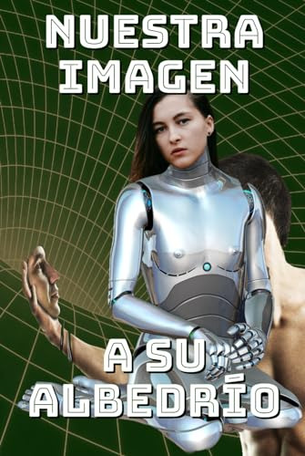 Nuestra Imagen A Su Albedrío: La Inteligencia Artificial A S