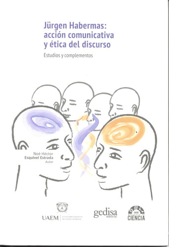 Jürgen Habermas: acción comunicativa y ética del discurso: Estudios y complementos, de Esquivel, Noé. Biblioteca de Ciencias Editorial Gedisa en español, 2016
