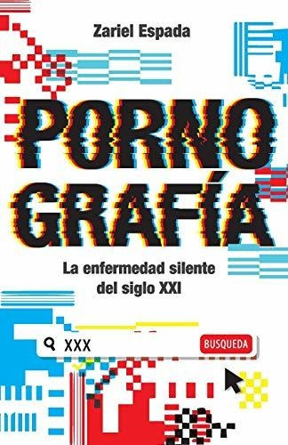 Libro : Pornografia La Enfermedad Silente Del Siglo Xxi -..