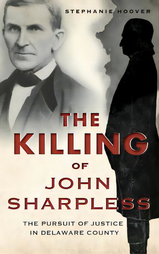 The Killing Of John Sharpless: The Pursuit Of Justice In Delaware County, De Hoover, Stephanie. Editorial History Pr, Tapa Dura En Inglés