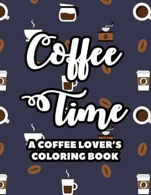 Libro Coffee Time A Coffee Lover's Coloring Book : Stress...