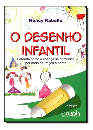 Desenho Infantil, O: Entenda Como a Criança se Comunica por, de Nancy Rabello. Editora WAK, capa mole em português