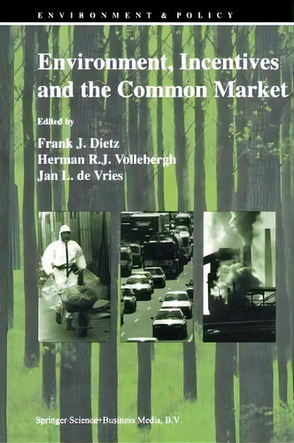 Environment, Incentives And The Common Market, De Frank Dietz. Editorial Springer, Tapa Blanda En Inglés