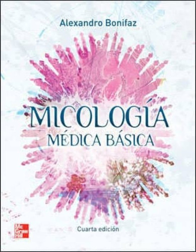 Micologia Medica Basica 4° Edicion, De Bonifaz, Alexandro. Editorial Mcgraw Hill, Tapa Blanda, Edición 04 En Español
