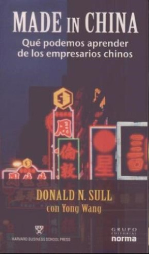 Made In China: Qué Podemos Aprender De Los Empresarios Chinos, De Donald N. Sull. N/a, Vol. N/a. Editorial Grupo Editorial Norma, Tapa Blanda, Edición 1 En Español, 2017
