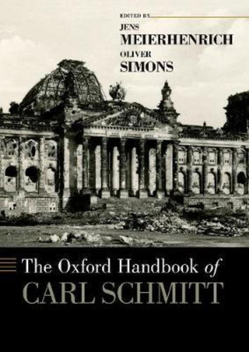 The Oxford Handbook Of Carl Schmitt / Jens Meierhenrich