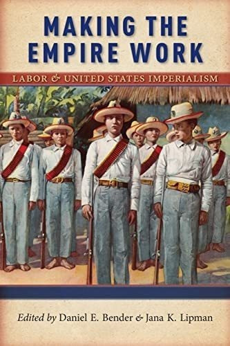 Libro: Making The Empire Work: Labor And United States 13)