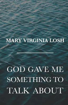 Libro God Gave Me Something To Talk About - Losh, Mary Vi...
