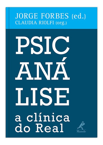 Psicanálise: a clínica do real, de () Forbes, Jorge/  Riolfi, Claudia. Editora Manole LTDA, capa mole em português, 2014