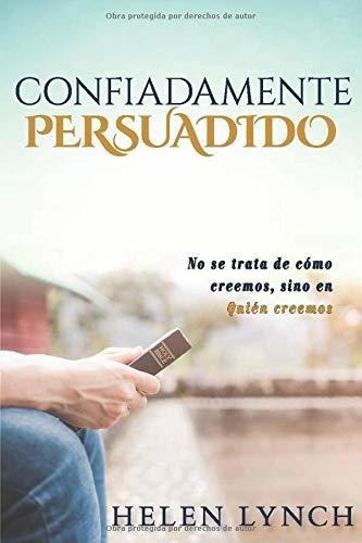 Confiadamente Persuadido No Se Trata Deo..., de Lynch, Helen. Editorial CreateSpace Independent Publishing Platform en español