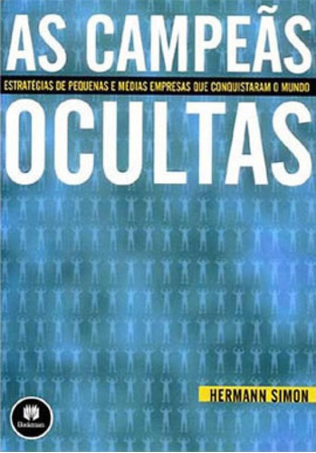 As Campeãs Ocultas: Estratégias De Pequenas E Médias Empresas Que Conquistaram O Mundo, De Simon, Hermann. Editora Bookman, Capa Mole Em Português