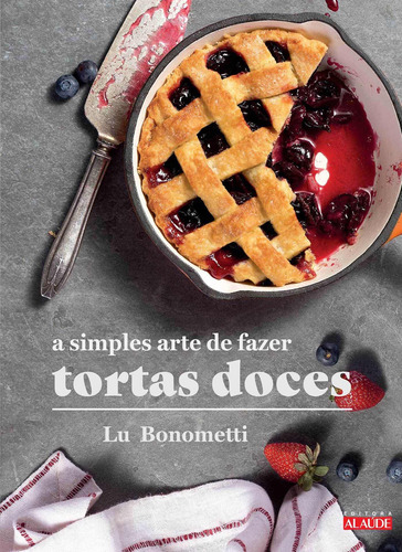 A Simples Arte De Fazer Tortas Doces, De Lu Bonometti. Editora Alaúde Editorial Ltda., Capa Mole Em Português