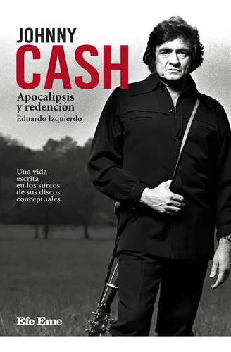 Johnny Cash. Apocalipsis Y Redención - Eduardo Izquierdo