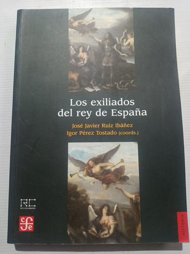 Los Exiliados Del Rey De España José Javier Ruíz Ibañez