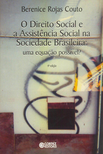 O direito social e a assistência social na sociedade brasileira: uma equação possível?, de Couto, Berenice Rojas. Cortez Editora e Livraria LTDA, capa mole em português, 2017