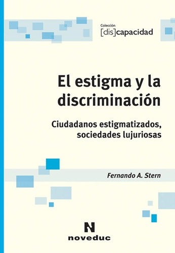 El Estigma Y La Discriminacion - Discapacidad, de Stern, Fernando. Editorial Novedades educativas, tapa blanda en español, 2011