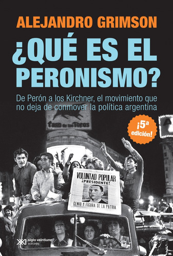 Qué Es El Peronismo, De Grimson, Alejandro., Vol. Único. Editorial Siglo Xxi, Tapa Blanda, Edición 2019 En Español, 2019