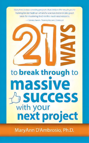 21 Ways To Break Through To Massive Success With Your Next Project, De Maryann D'ambrosio. Editorial Leap Without Limits Llc, Tapa Blanda En Inglés