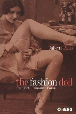 The Fashion Doll : From Bebe Jumeau To Barbie - Juliette Pee