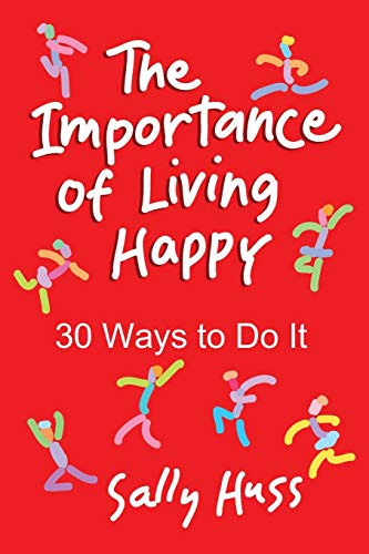 The Importance Of Living Happy (en Inglés) / Sally Huss