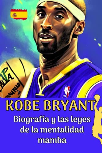 Kobe Bryant: Biografía Y Las Leyes De La Mentalidad Mamba (p