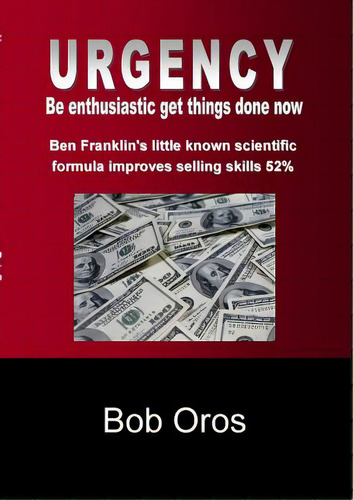 Urgency: Be Enthusiastic Get Things Done Now, De Oros, Bob., Vol. 1. Editorial Lulu Pr, Tapa Blanda En Inglés