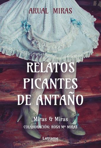 Relatos Picantes De Antaño, De Miras & Miras. Editorial Letrame, Tapa Blanda En Español, 2022