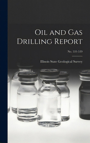 Oil And Gas Drilling Report; No. 531-539, De Illinois State Geological Survey. Editorial Hassell Street Pr, Tapa Dura En Inglés